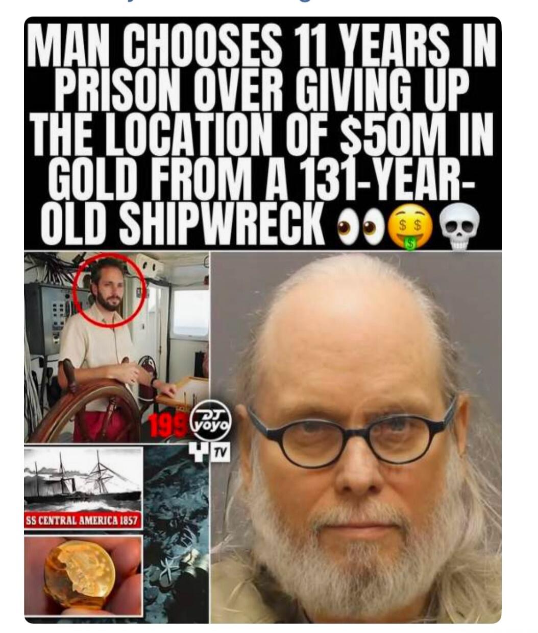 MAN CHOOSES 11 YEARS IN PRISON OVER GIVING UP THE LOCATION OF $50M IN GOLD FROM A 131-YEAR-OLD SHIPWRECK. The image features a man at a ship's helm, an older man's mugshot, an illustration of the SS CENTRAL AMERICA 1857, a gold coin, and an underwater scene. Emojis include eyes, a money-mouth face, and a skull.