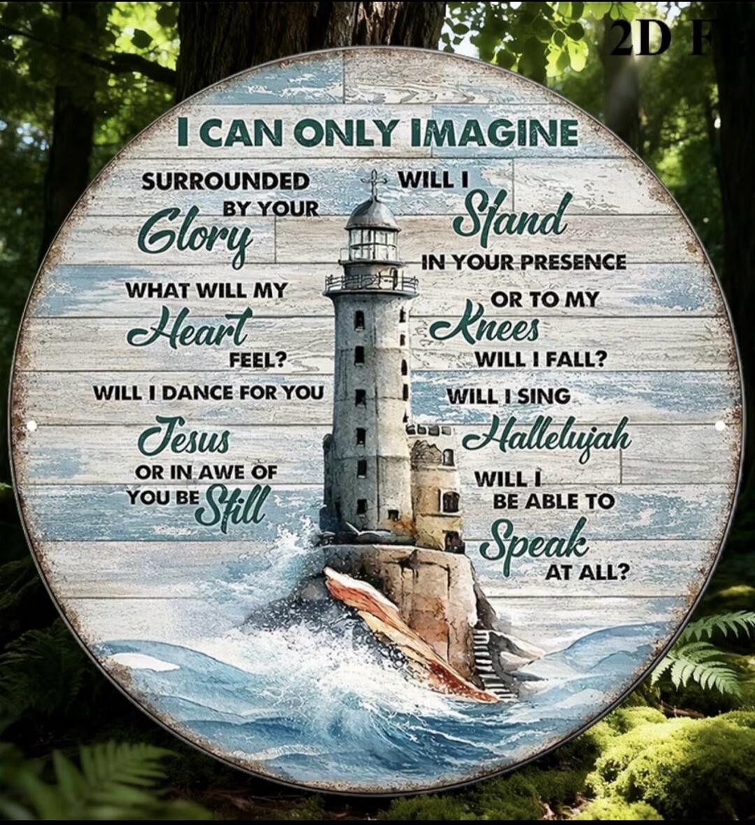 I CAN ONLY IMAGINE SURROUNDED BY YOUR Glory WILL I Stand IN YOUR PRESENCE WHAT WILL MY Heart FEEL? OR TO MY Knees WILL I FALL? WILL I DANCE FOR YOU Jesus WILL I SING Hallelujah OR IN AWE OF YOU BE Still WILL I BE ABLE TO Speak AT ALL?