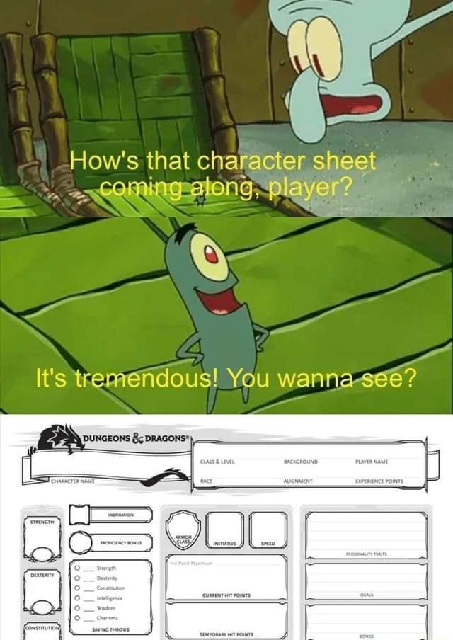Hows that character sheet Comingatong player Its tremendous You wanna se