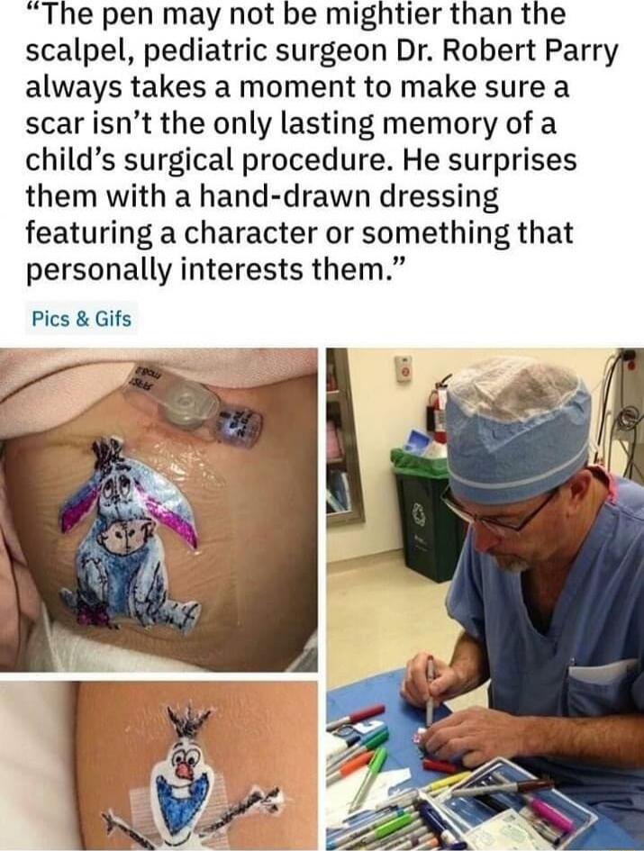 The pen may not be mightier than the scalpel pediatric surgeon Dr Robert Parry always takes a moment to make sure a scar isnt the only lasting memory of a childs surgical procedure He surprises them with a hand drawn dressing featuring a character or something that personally interests them Pics Gifs