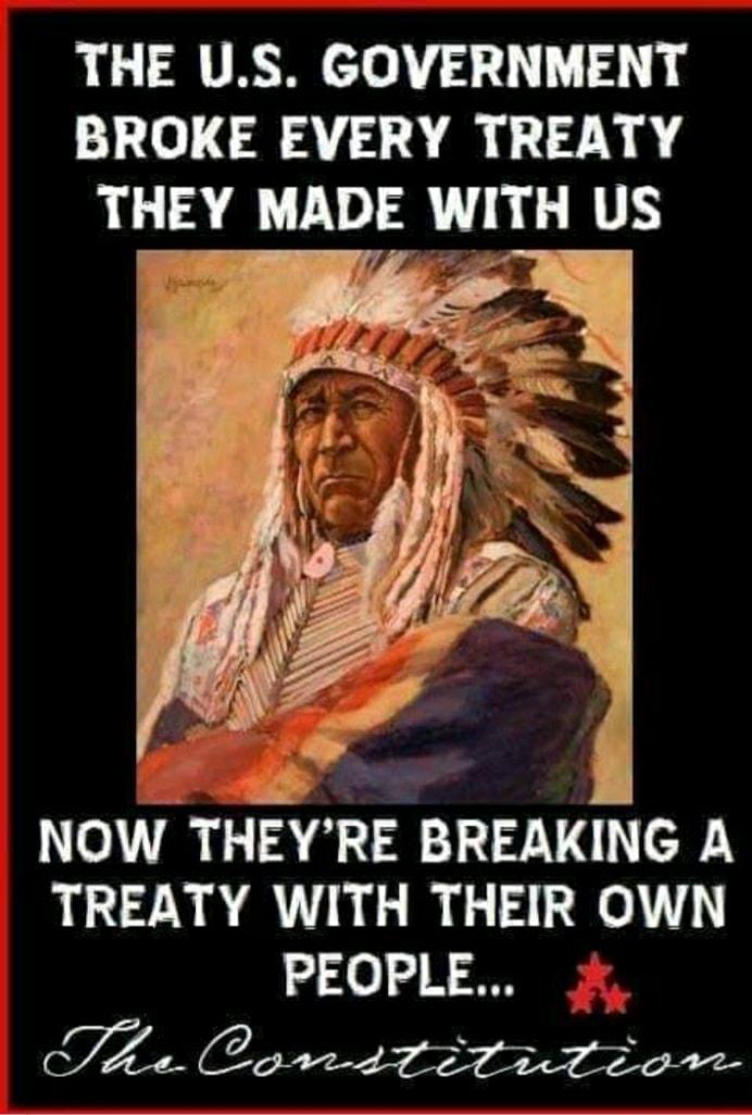 THE US GOVERNMENT BROKE EVERY TREATY THEY MADE WITH US eT THEYRE BREAKING A TREATY WITH THEIR OWN PEOPLE X T e Coreststetzon