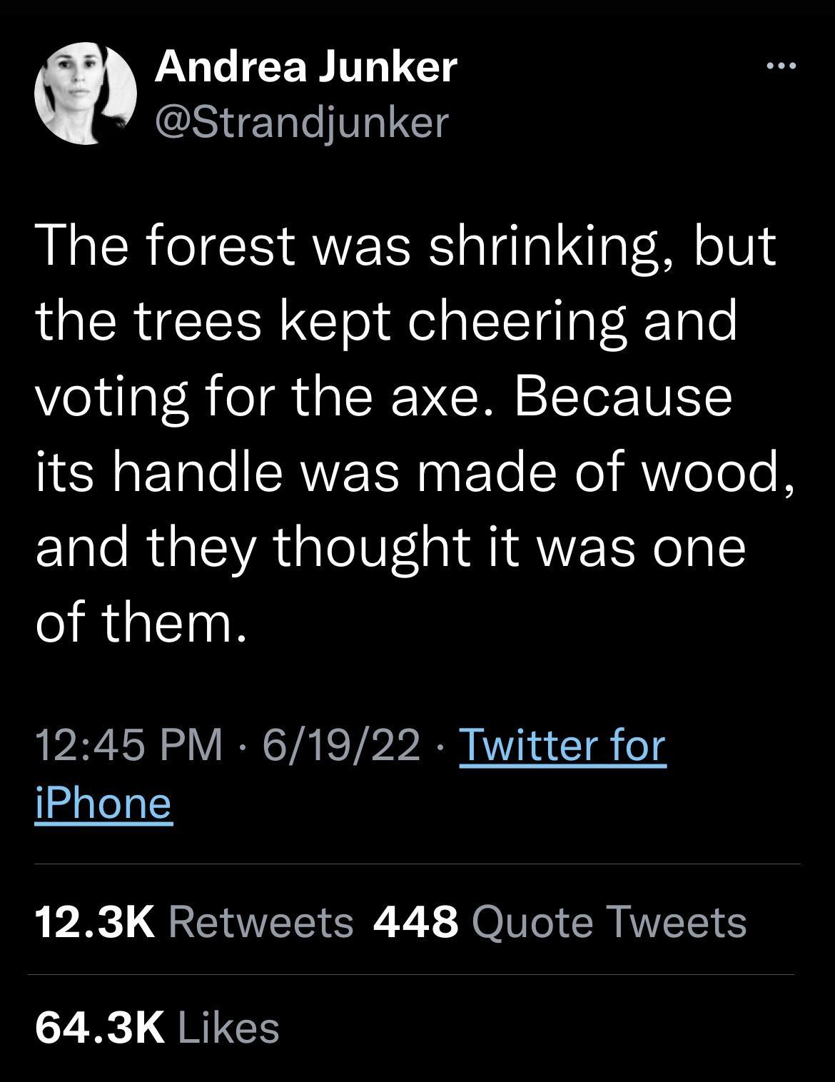 c NIRRT Gl CITETele IIa1 The forest was shrinking but QACRUGIEER Gl o i elgTTalal Tole voting for the axe Because NN EalelSRNETSN g Te Ne MV eTolo B and they thought it was one of them 1245 PM 61922 Twitter for 15daTeal 123K Retweets 448 Quote Tweets 643K Likes