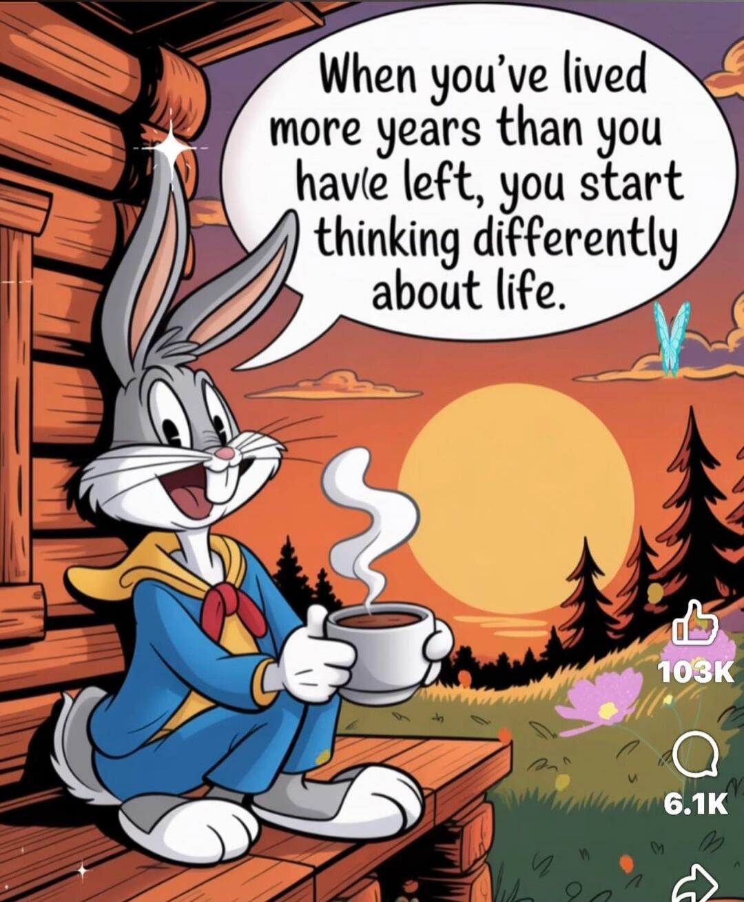 When you've lived more years than you have left, you start thinking differently about life.