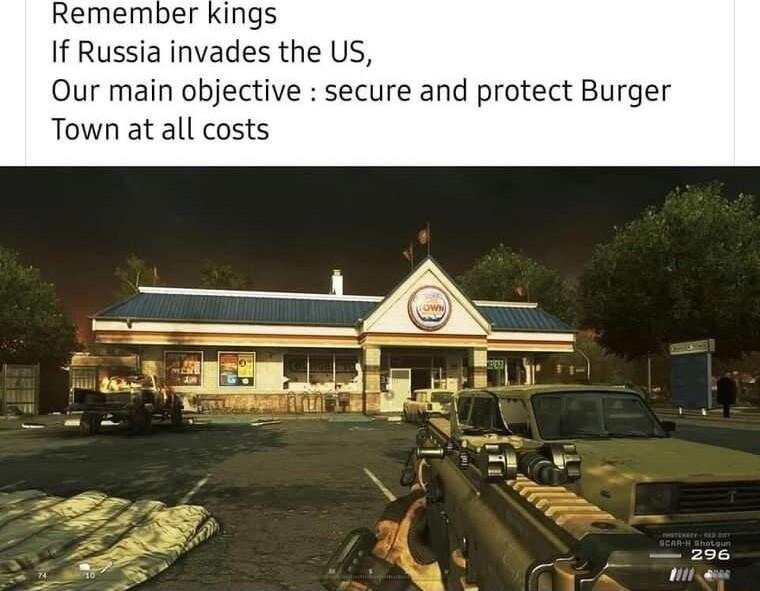 Remember kings If Russia invades the US Our main objective secure and protect Burger Town at all costs