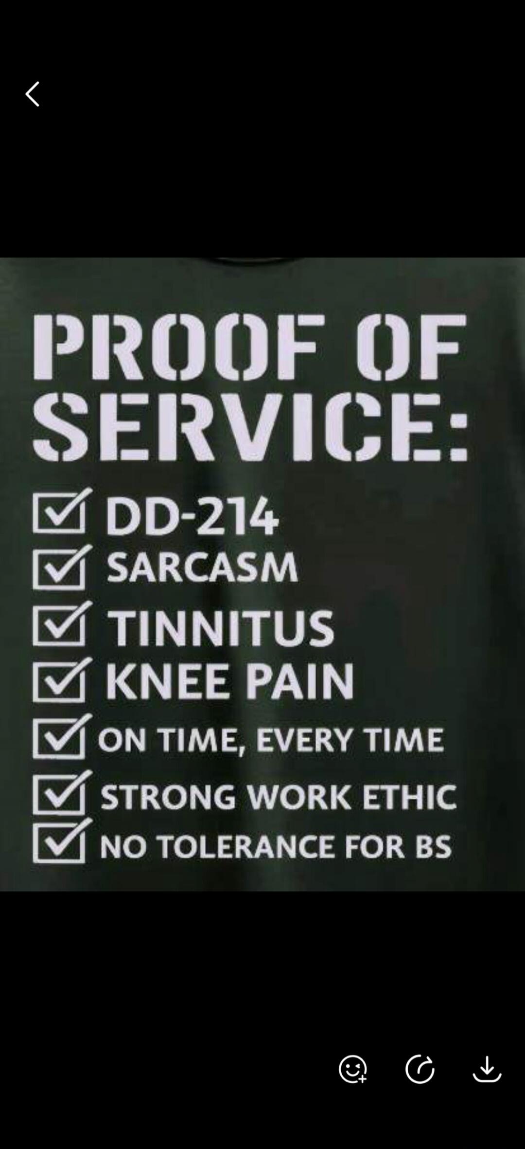 PROOF OF SERVICE: DD-214 SARCASM TINNITUS KNEE PAIN ON TIME, EVERY TIME STRONG WORK ETHIC NO TOLERANCE FOR BS