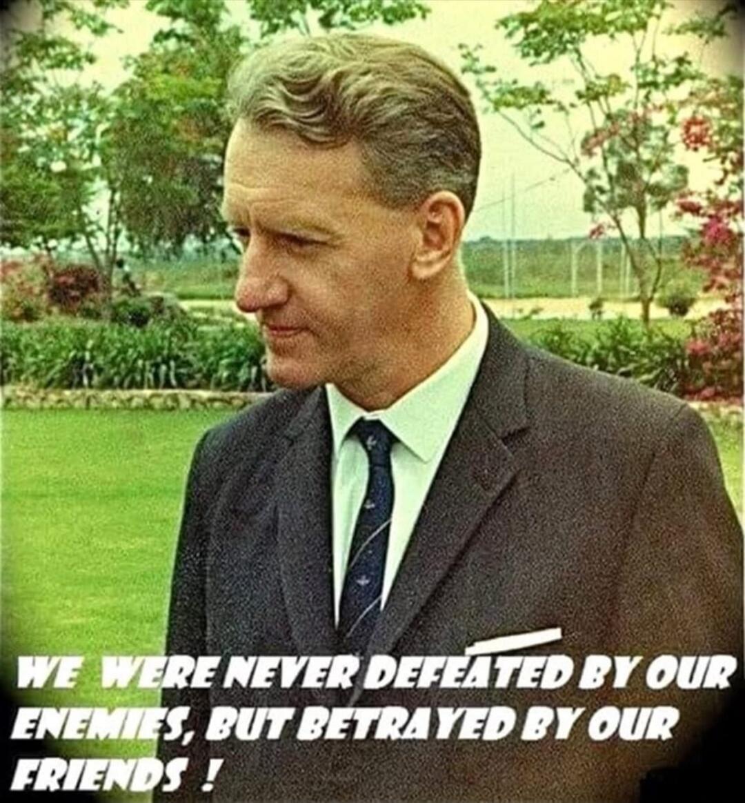 WE WERE NEVER DEFEATED BY OUR ENEMIES, BUT BETRAYED BY OUR FRIENDS !