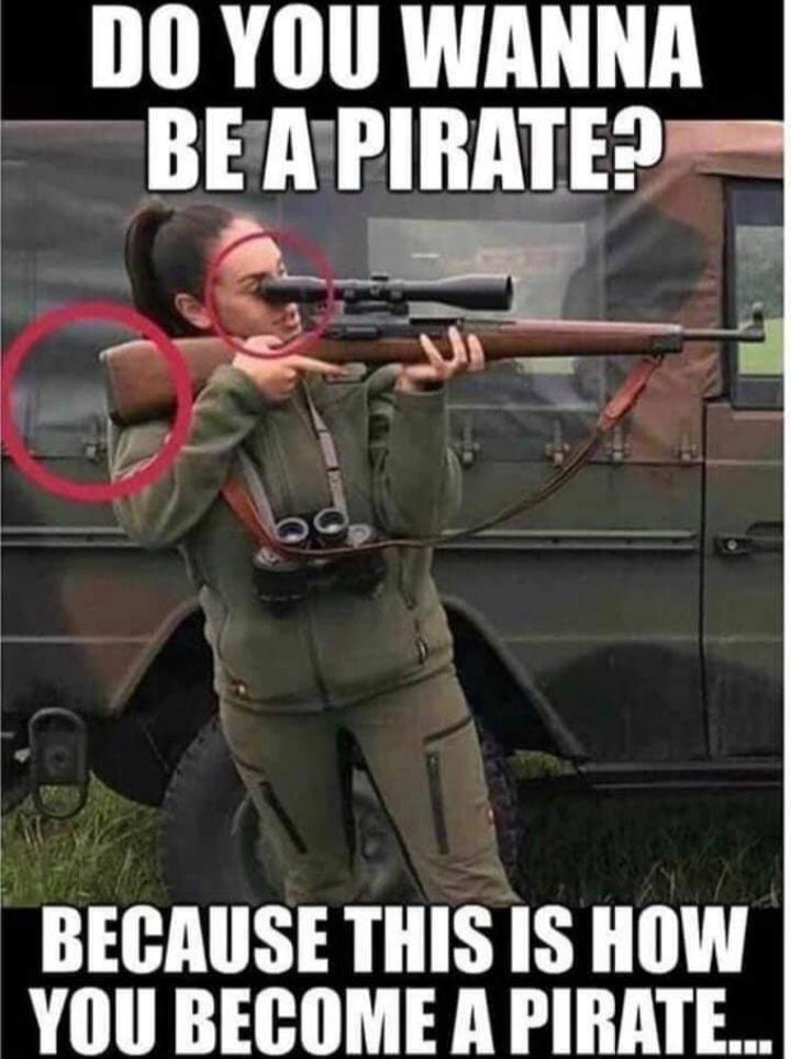 DO YOU WANNA BECAUSE THIS IS HOW YOU BECOME A PIRATE