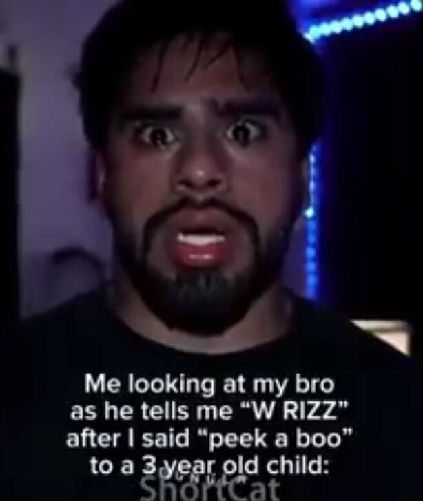 Me looking at my bro as he tells me W RIZZ after said peek a boo