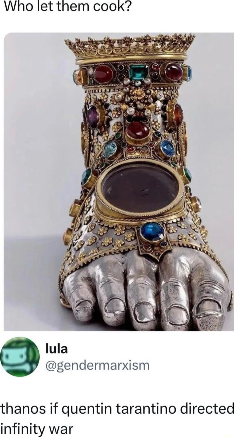 Who let them cook lula gendermarxism thanos if quentin tarantino directed infinity war