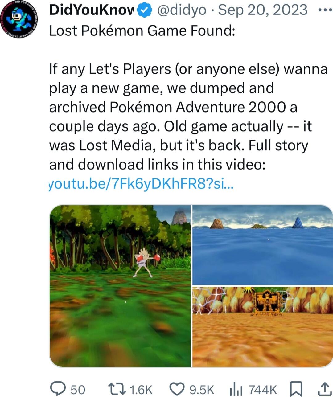 DidYouKnov didyo Sep 20 2023 Lost Pokmon Game Found If any Lets Players or anyone else wanna play a new game we dumped and archived Pokmon Adventure 2000 a couple days ago Old game actually it was Lost Media but its back Full story and download links in this video Os0 tl1ek Qosk 744k QA A