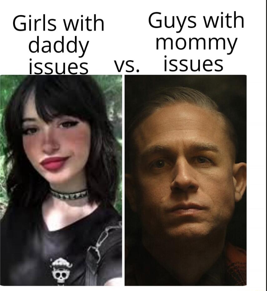 Girls with daddy issues vs. Guys with mommy issues