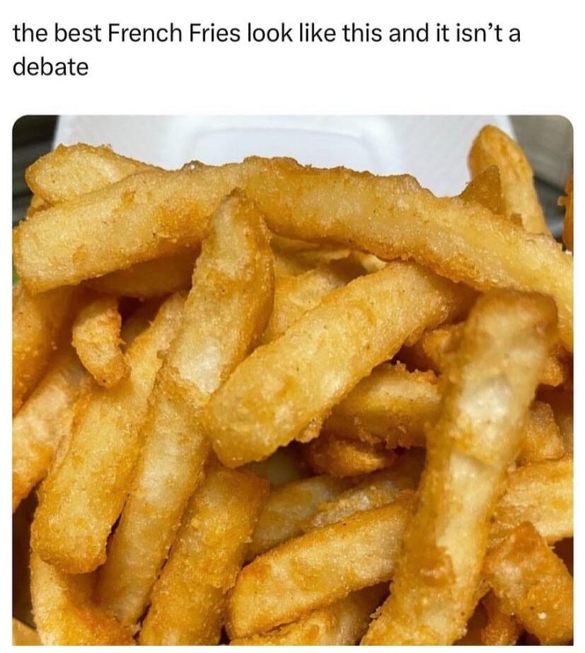 the best French Fries look like this and itisnt a debate