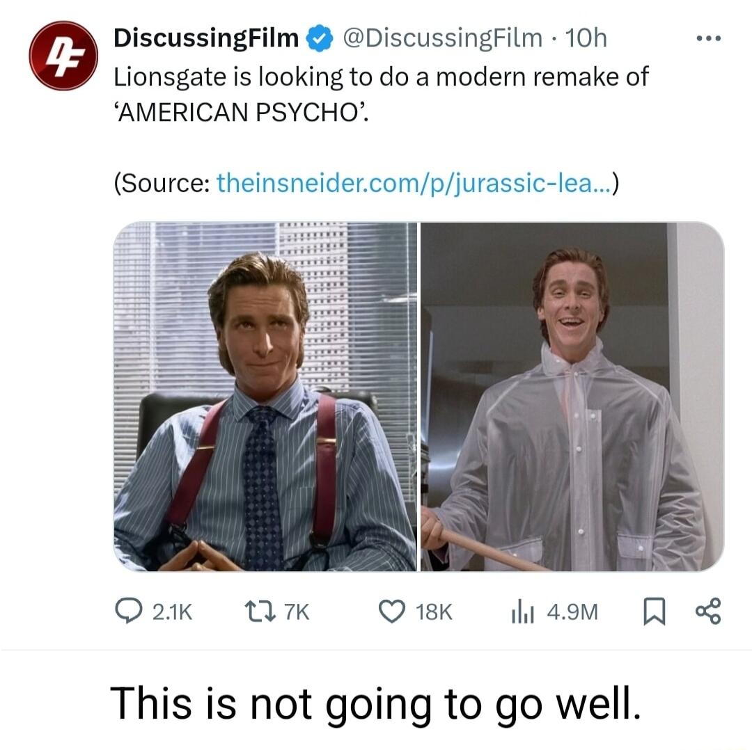 e DiscussingFilm DiscussingFilm 10h Lionsgate is looking to do a modern remake of AMERICAN PSYCHO Source their lea neidercompju Qa2 Wk Qwk hisom This is not going to go well