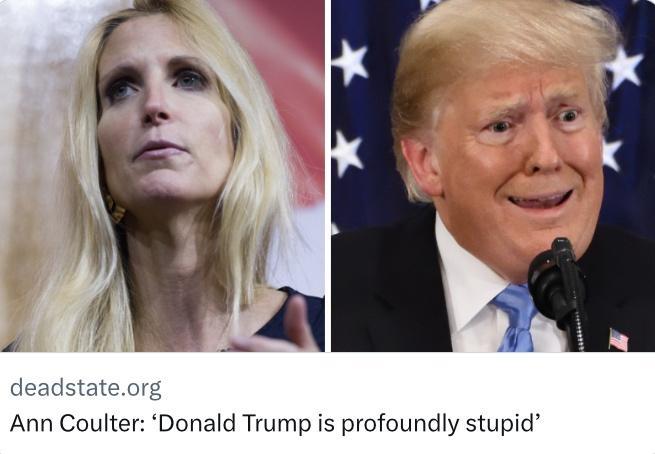 deadstateor Ann Coulter Donald Trump is profoundly stupid