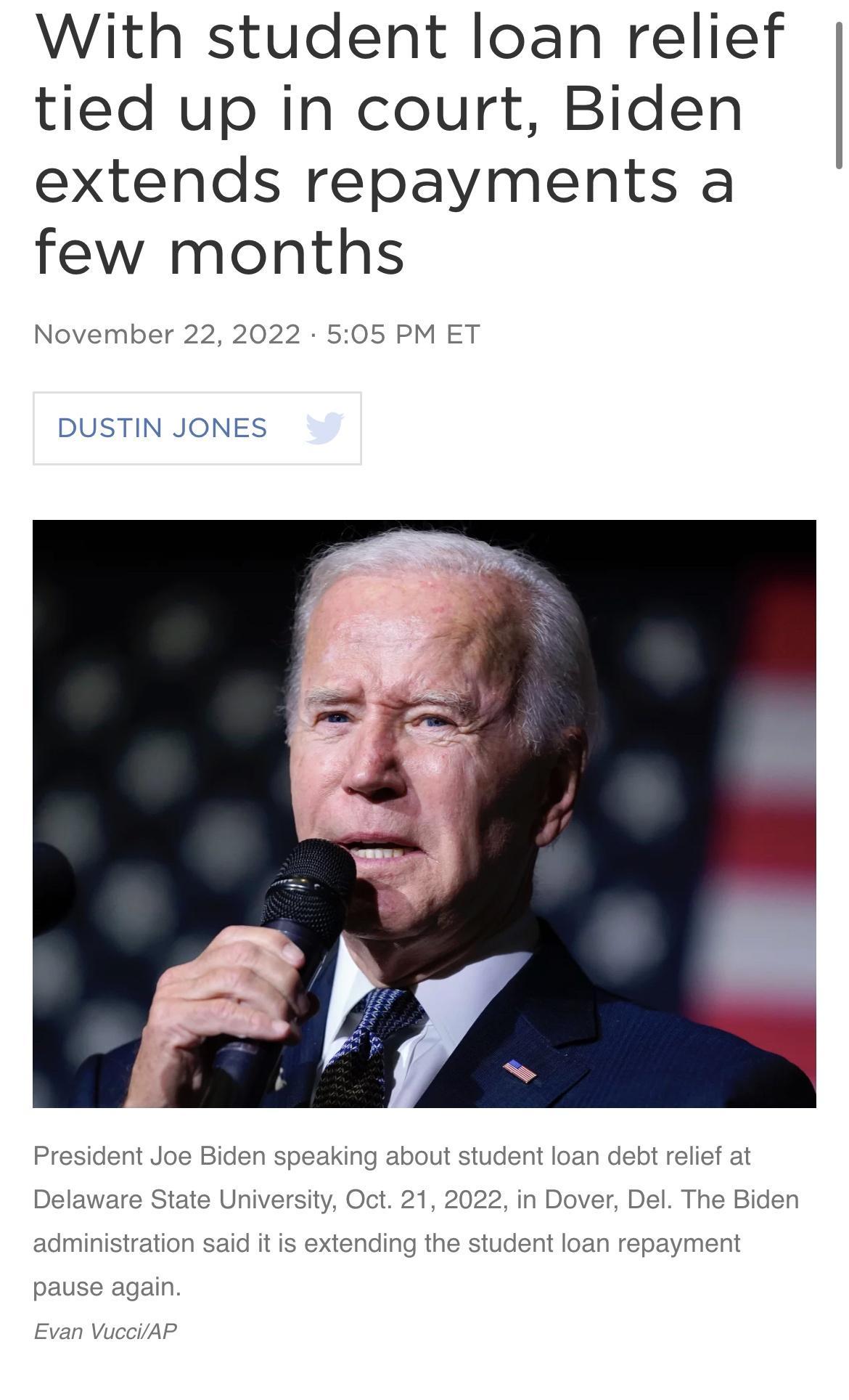 With student loan relief tied up in court Biden extends repayments a few months November 22 2022 505 PM ET DUSTIN JONES