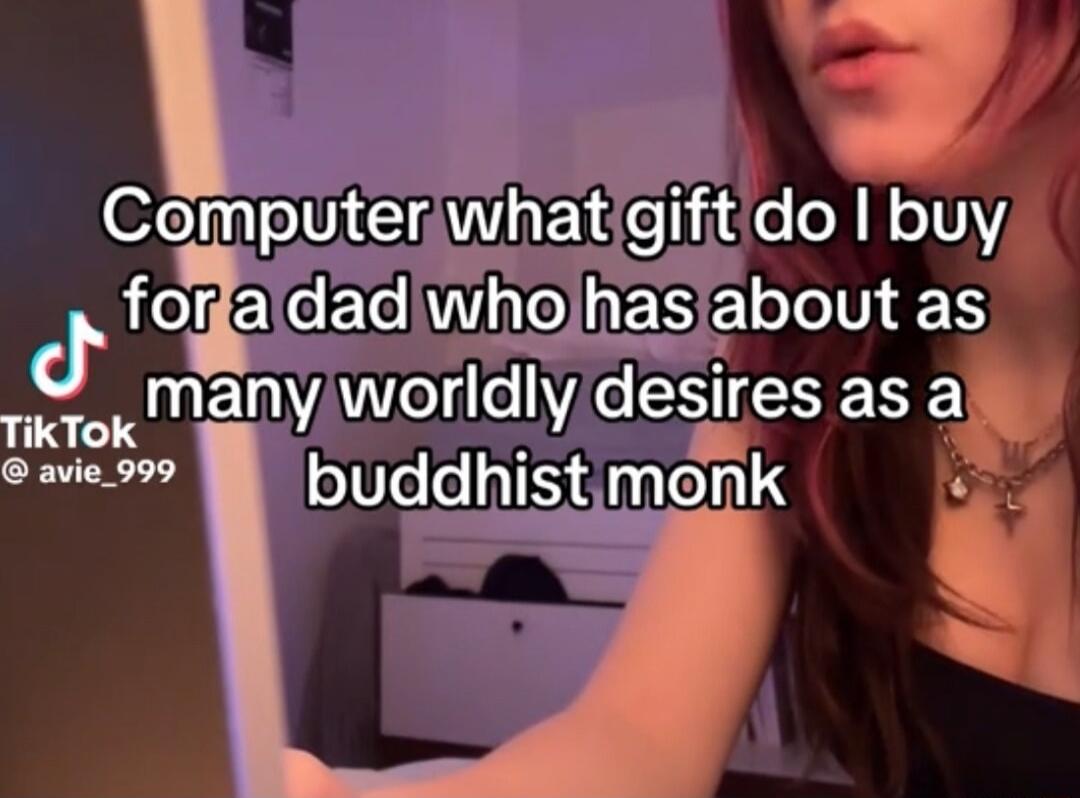 Computer what gift do I buy for a dad who has about as many worldly desires as a buddhist monk