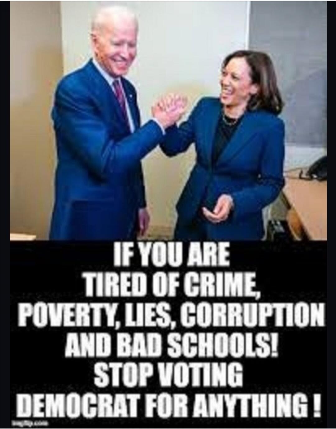 IF YOU ARE TIRED OF CRIME, POVERTY, LIES, CORRUPTION AND BAD SCHOOLS! STOP VOTING DEMOCRAT FOR ANYTHING!