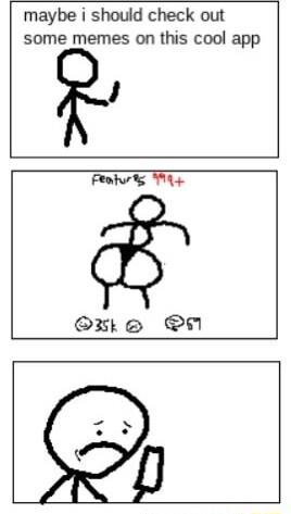 maybe i should check out some memes on this cool app J Featurts T Ont e N