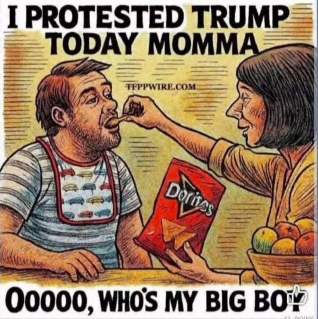 I PROTESTED TRUMP TODAY MOMMA TFPPWIRE.COM Doritos OOOOO, WHO'S MY BIG BOY