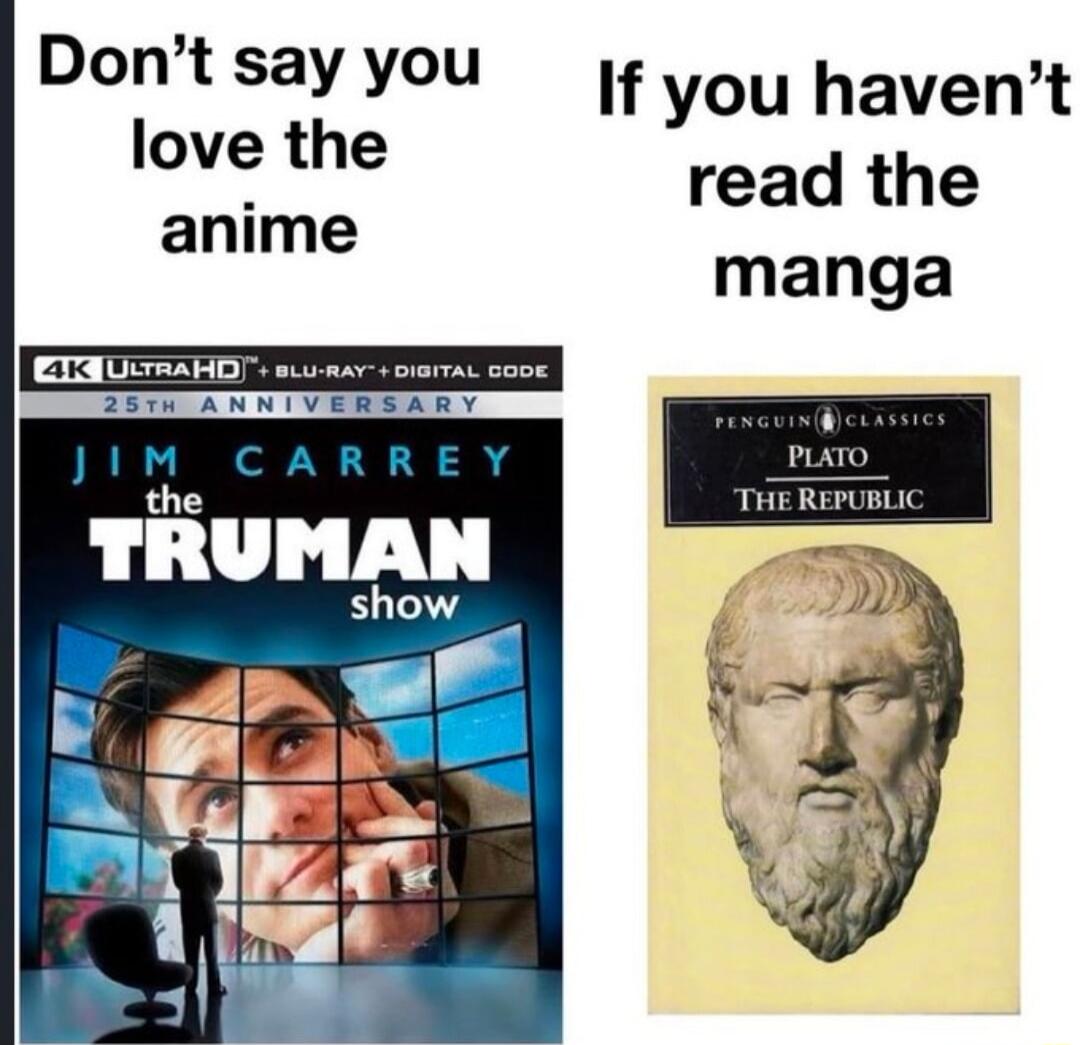 Don't say you love the anime If you haven't read the manga 4K ULTRA HD + BLU-RAY™ + DIGITAL CODE 25TH ANNIVERSARY JIM CARREY the TRUMAN show PENGUIN CLASSICS PLATO THE REPUBLIC