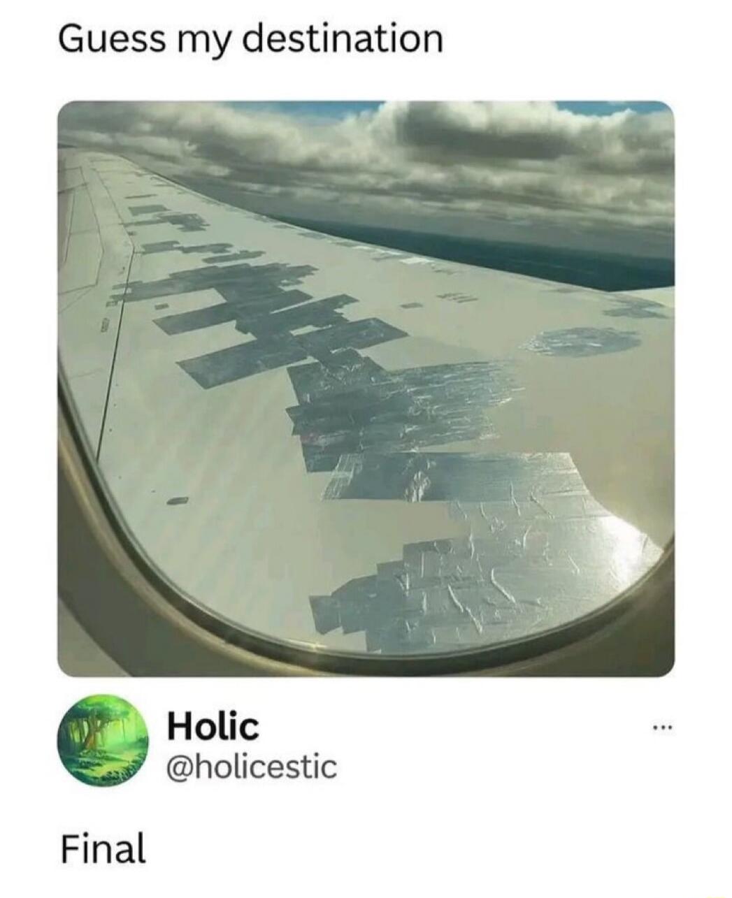Guess my destination. An airplane wing covered in what appears to be duct tape, seen from a passenger window. The user 'Holic' comments 'Final'.