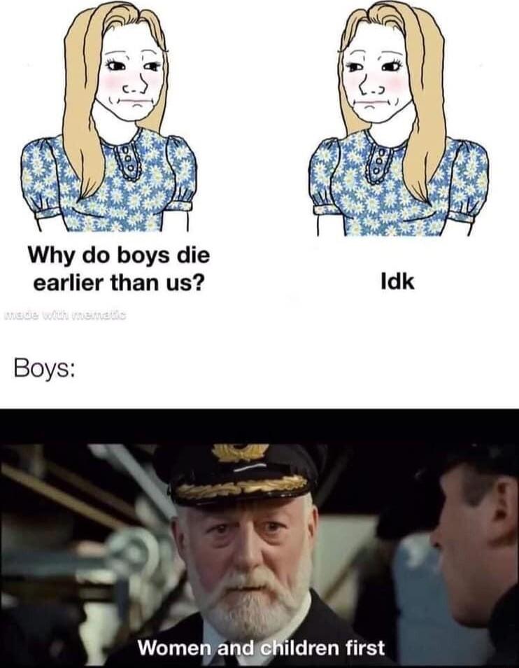 L Why do boys die earlier than us Idk Boys Women andihildren first