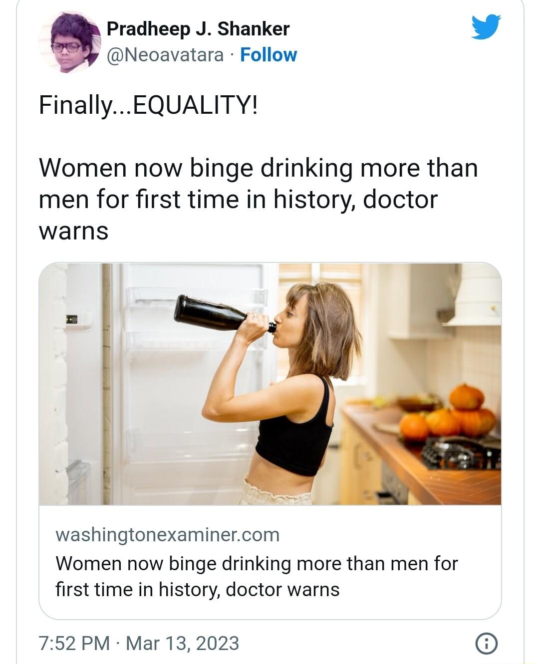 Pradheep J Shanker w Neoavatara Follow FinallyEQUALITY Women now binge drinking more than men for first time in history doctor warns washingtonexaminercom Women now binge drinking more than men for first time in history doctor warns 752 PM Mar 13 2023