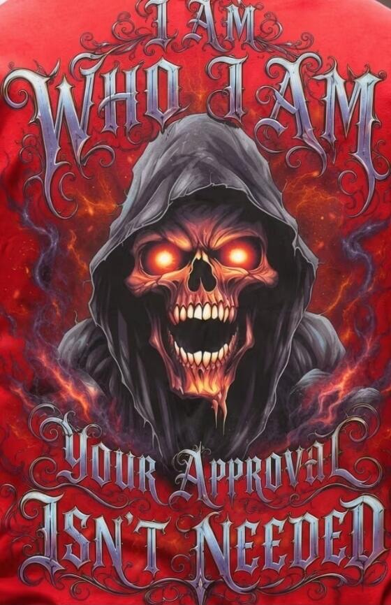 I AM WHO I AM YOUR APPROVAL ISN'T NEEDED