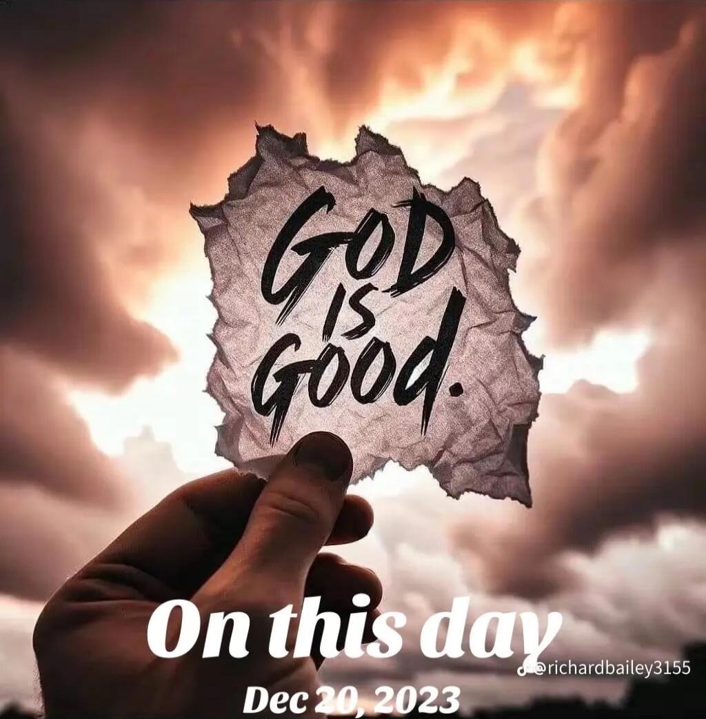 GOD IS Good. On this day Dec 20, 2023