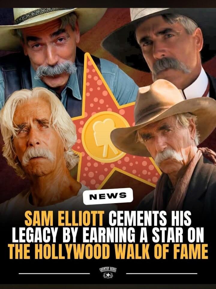NEWS SAM ELLIOTT CEMENTS HIS LEGACY BY EARNING A STAR ON THE HOLLYWOOD WALK OF FAME COUNTRY REBEL