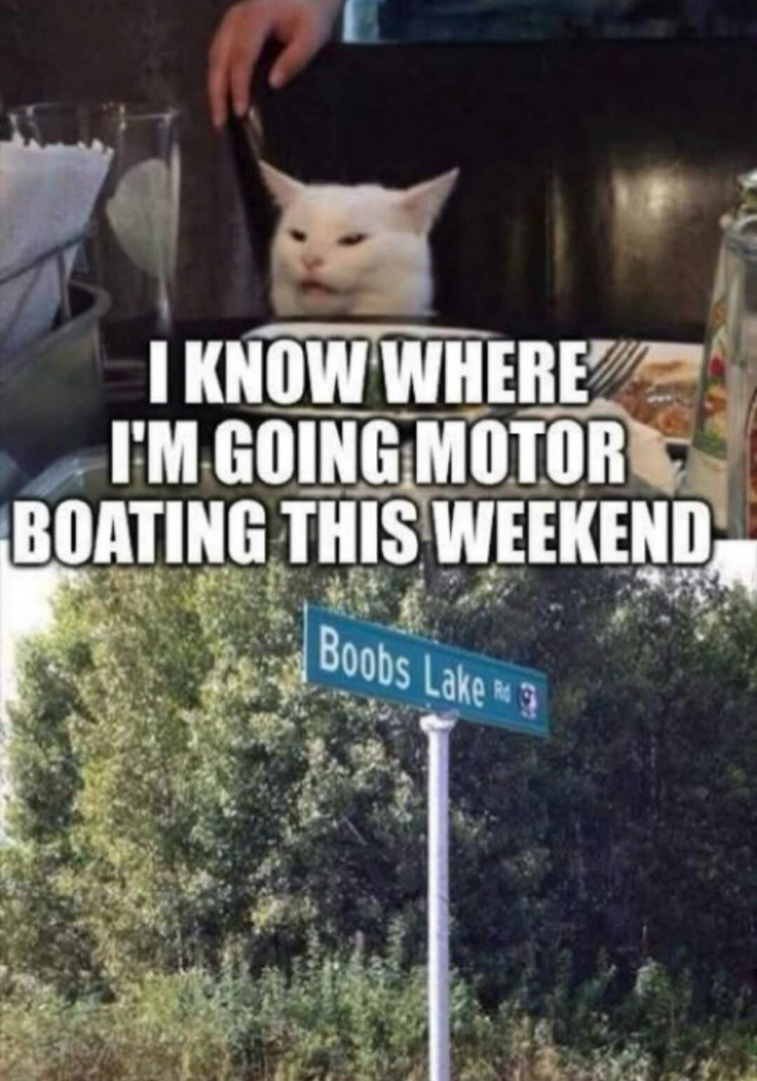 I KNOW WHERE I'M GOING MOTOR BOATING THIS WEEKEND Boobs Lake Rd