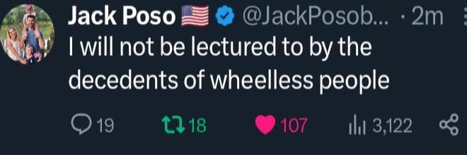 Jack Poso B2 JackPosob 2m tr will not be lectured to by the decedents of wheelless people RTINS SR RTo7 S M B
