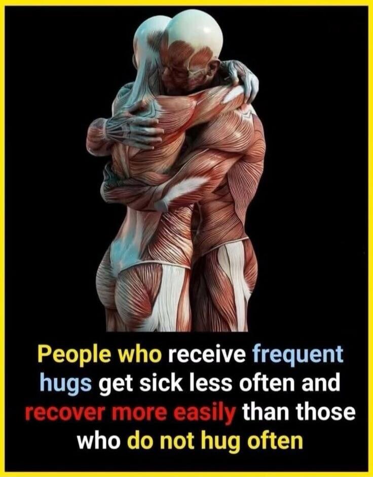 People who receive frequent hugs get sick less often and recover more easily than those who do not hug often