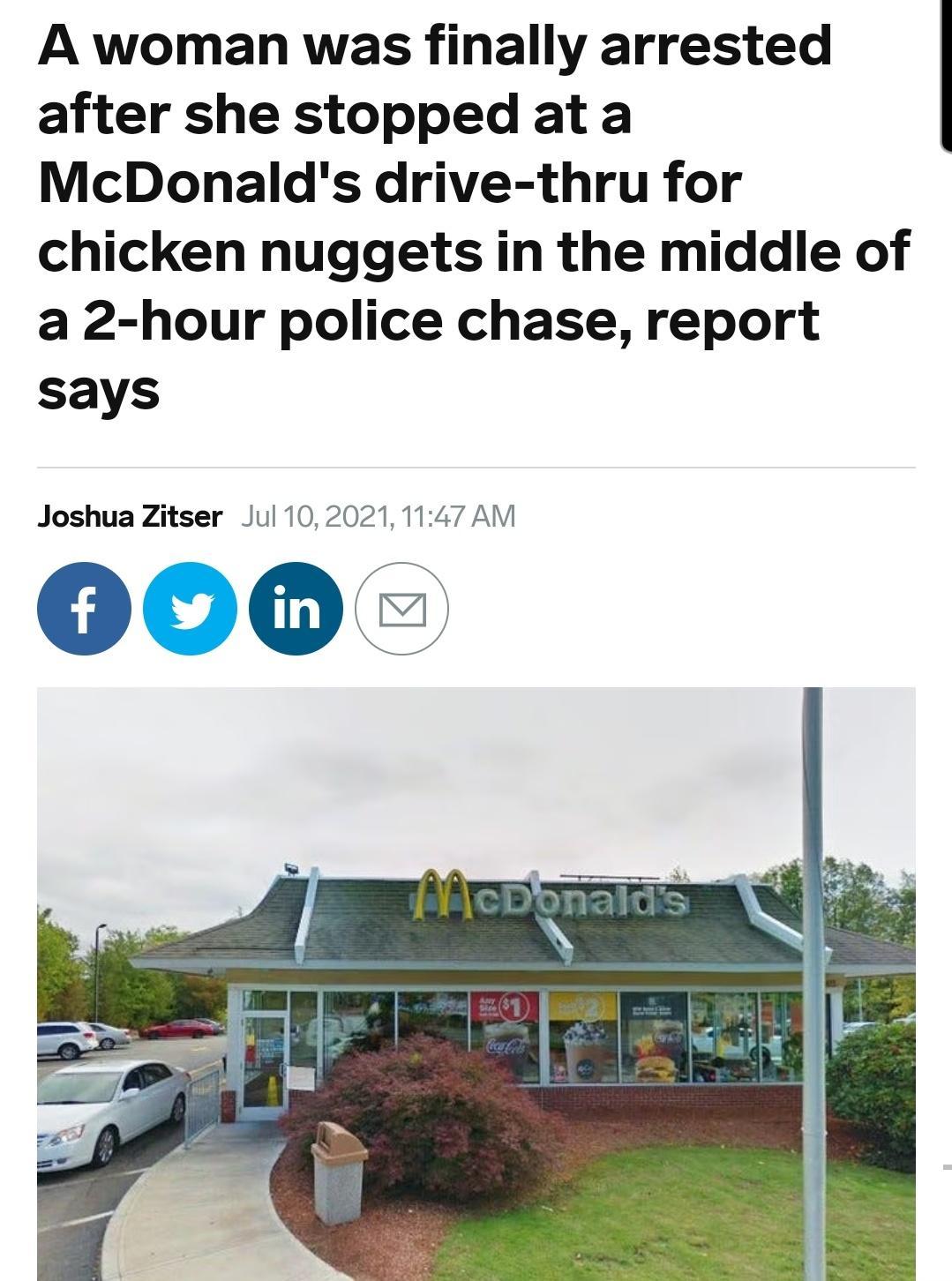 A woman was finally arrested after she stopped at a McDonalds drive thru for chicken nuggets in the middle of a 2 hour police chase report says Joshua Zitser Jul 102021 1147 AM 000