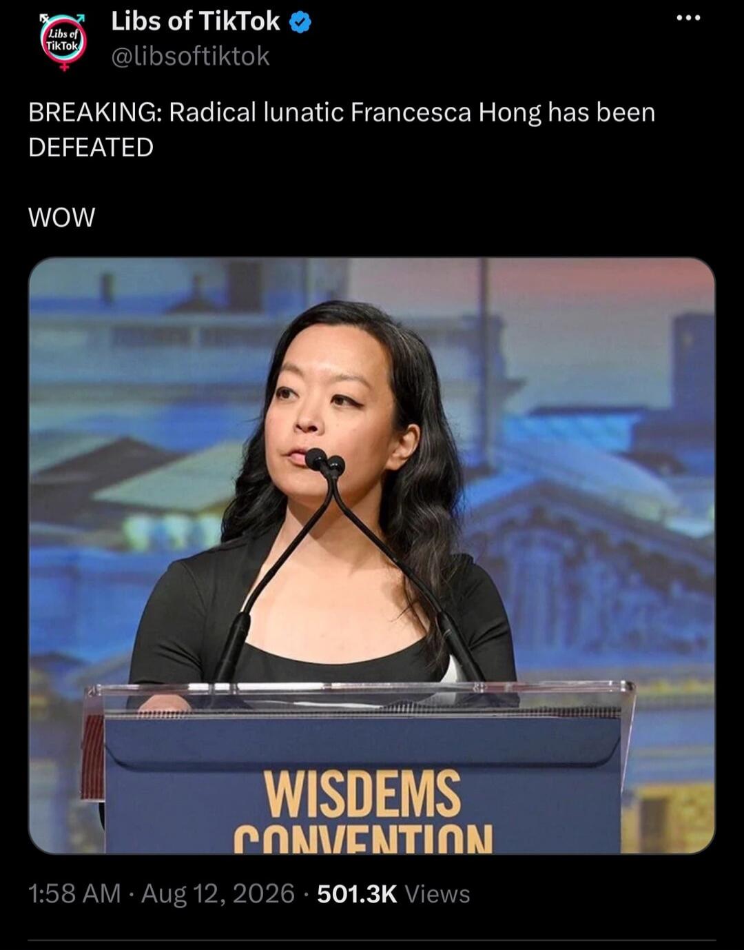 Libs of TikTok @libsoftiktok BREAKING: Radical lunatic Francesca Hong has been DEFEATED WOW WISDEMS CONVENTION 1:58 AM · Aug 12, 2026 · 501.3K Views