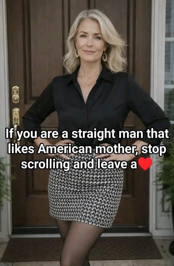If you are a straight man that likes American mother, stop scrolling and leave a ❤️