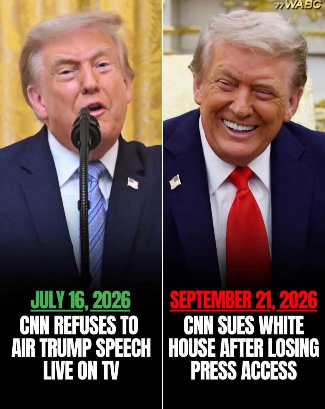 JULY 16, 2026 CNN REFUSES TO AIR TRUMP SPEECH LIVE ON TV. SEPTEMBER 21, 2026 CNN SUES WHITE HOUSE AFTER LOSING PRESS ACCESS. 77 WABC.