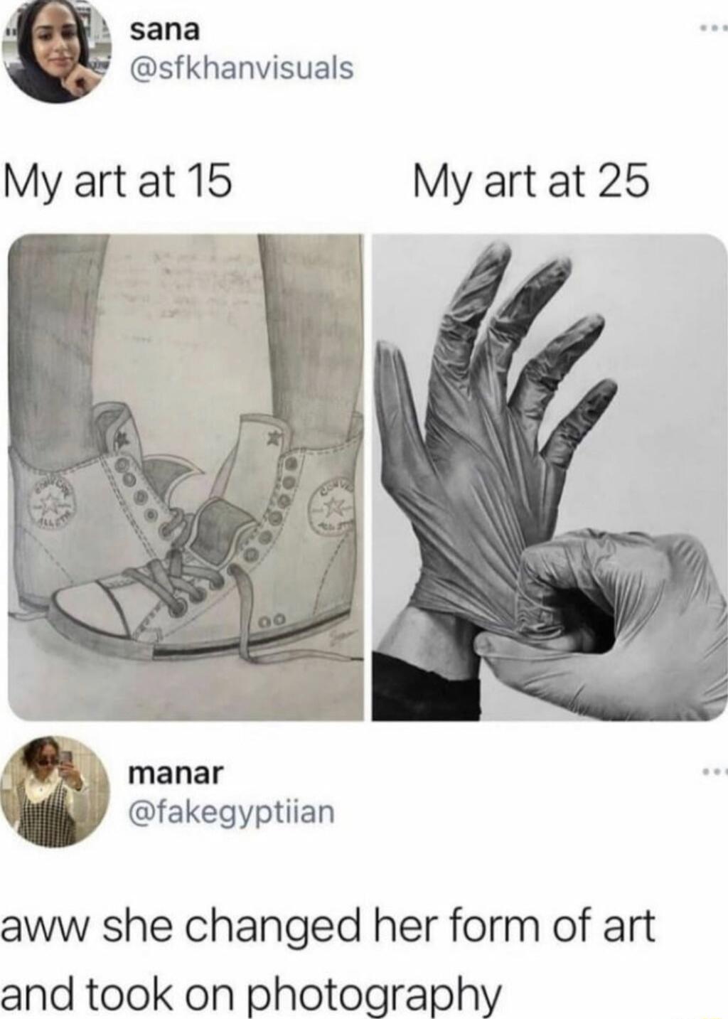 sana sfkhanvisuals My art at 15 My art at 25 manar fakegyptiian aww she changed her form of art and took on photography