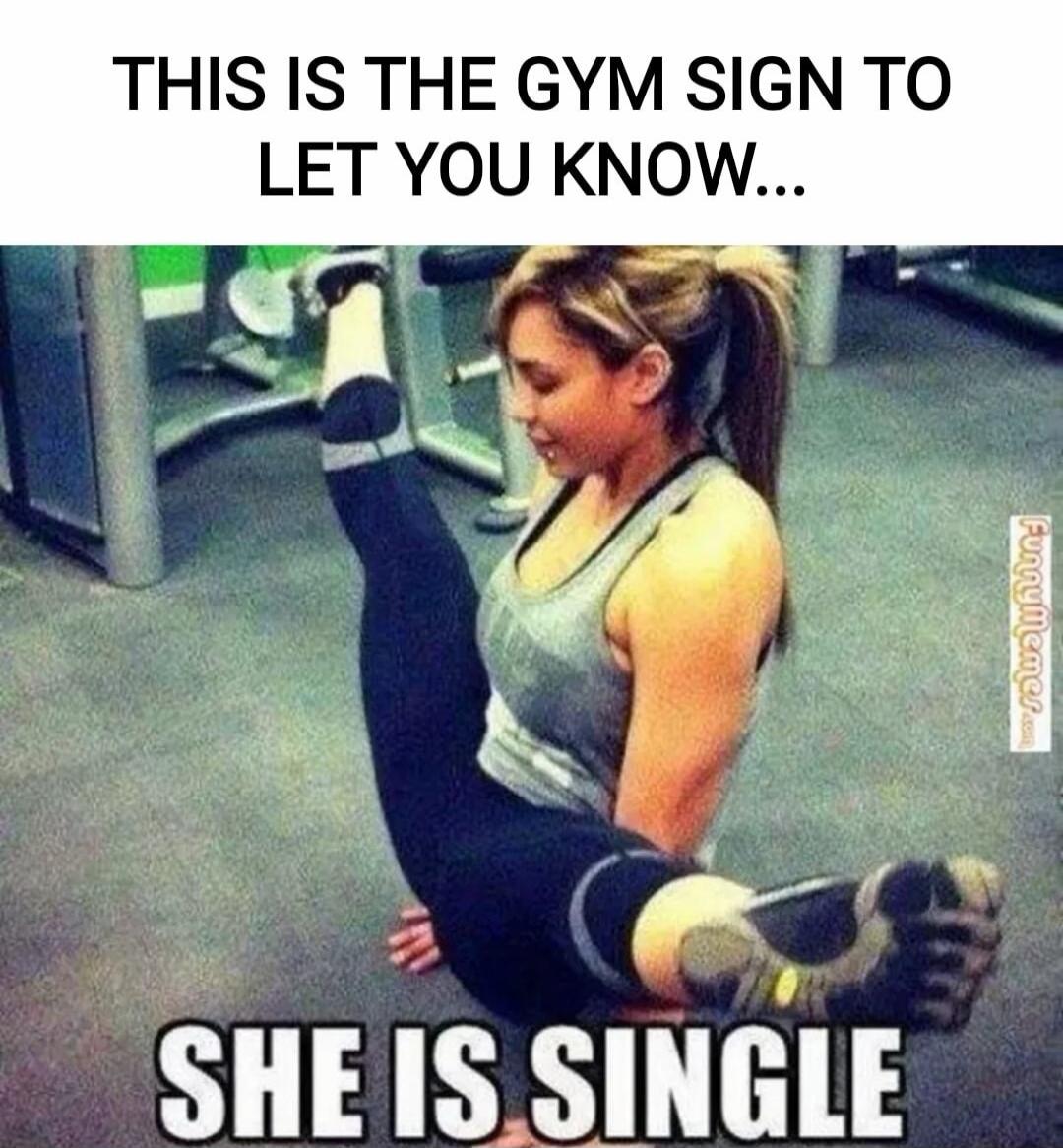 THIS IS THE GYM SIGN TO LET YOU KNOW... SHE IS SINGLE