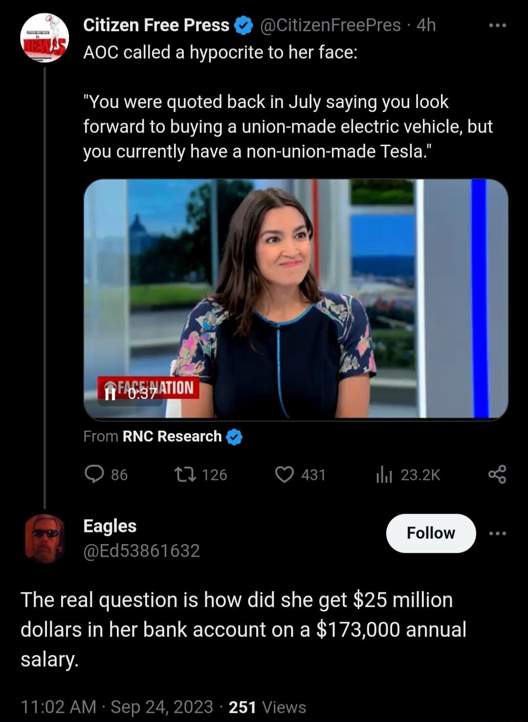 Citizen Free Press CitizenfreePres 4h AQC called a hypocrite to her face You were quoted back in July saying you look forward to buying a union made electric vehicle but you currently have a non union made Tesla From RNC Research oF 1 126 Q a3 i 232k o Ed53861632 The real question is how did she get 25 million dollars in her bank account on a 173000 annual salary 1102 AM Sep 24 2023 251 Views