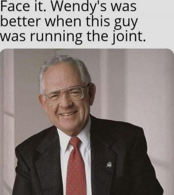 Face it. Wendy's was better when this guy was running the joint.
