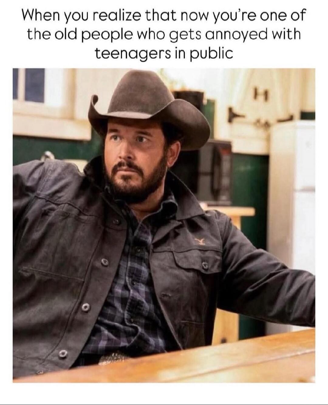 When you realize that now you're one of the old people who gets annoyed with teenagers in public