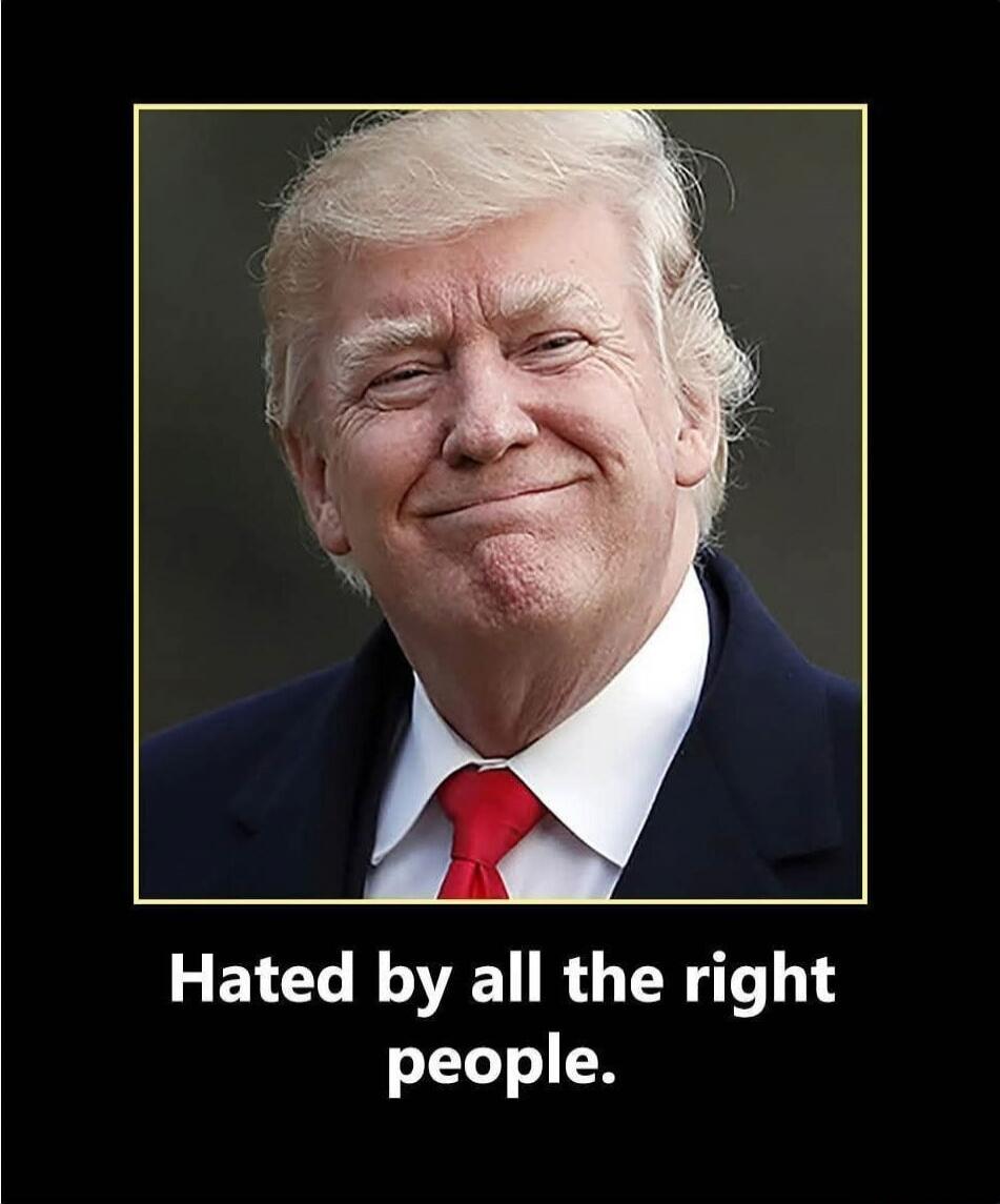 Hated by all the right people.
