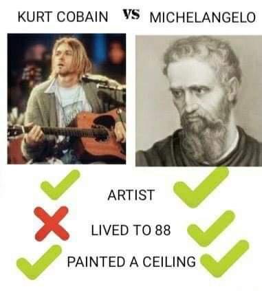 KURT COBAIN VS MICHELANGELO ARTIST LIVEDTO 88 PAINTED A CEILING