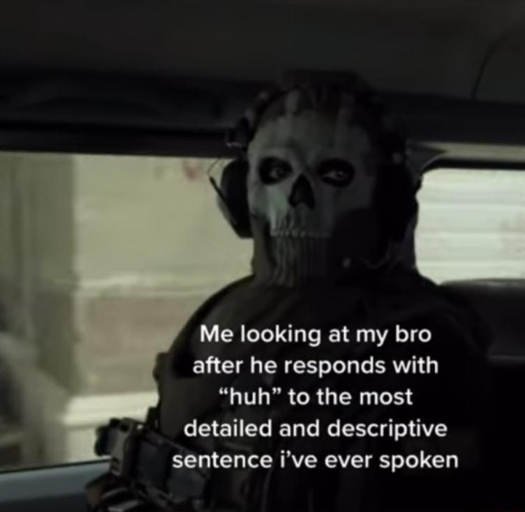 Me looking at my bro EL G ENEEL L ERVI G BT CRG TN R CEENEL LT R ER T 0T sentence ive ever spoken