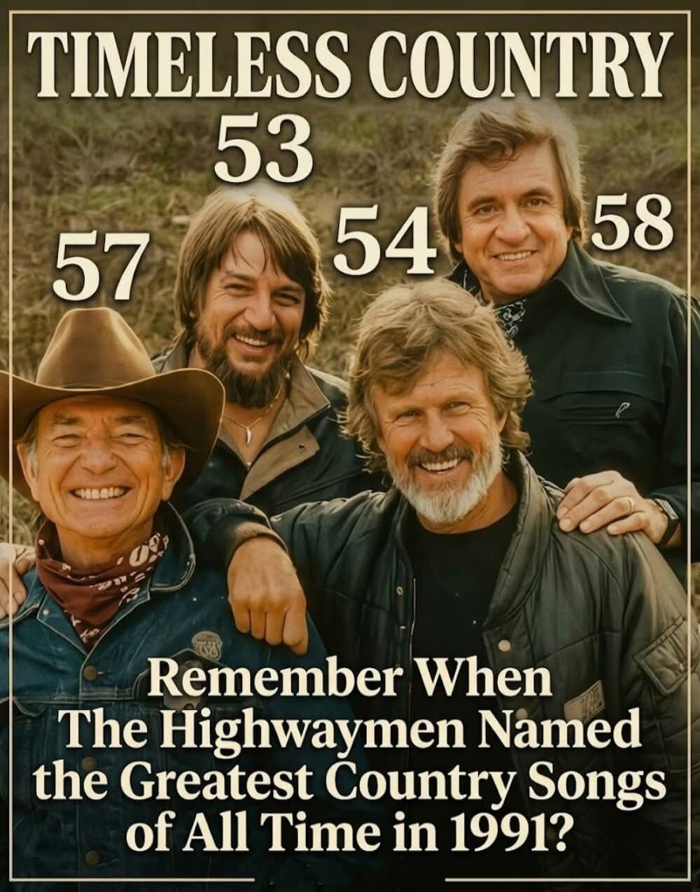 TIMELESS COUNTRY 53 57 54 58 Remember When The Highwaymen Named the Greatest Country Songs of All Time in 1991?