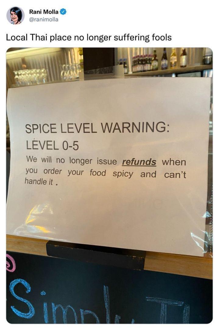Rani Molla Local Thai place no longer suffering fools vl t SPICE LEVEL WARNING LEVEL 0 5 We will no longer issue refunds when you order your food spicy and cant handle it