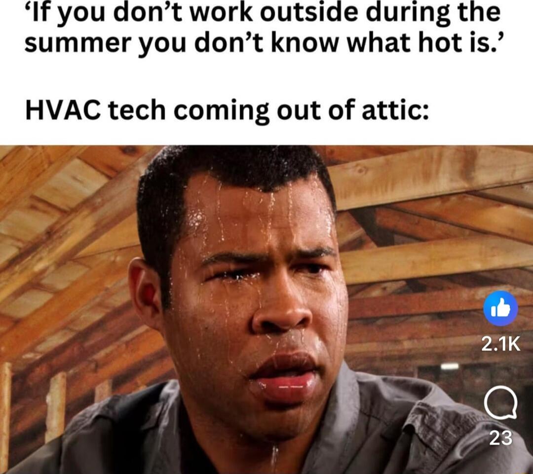 If you dont work outside during the summer you dont know what hot is HVAC tech coming out of attic