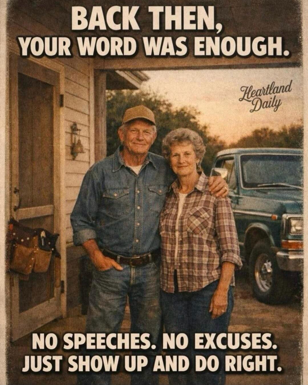 BACK THEN, YOUR WORD WAS ENOUGH. Heartland Daily NO SPEECHES. NO EXCUSES. JUST SHOW UP AND DO RIGHT.