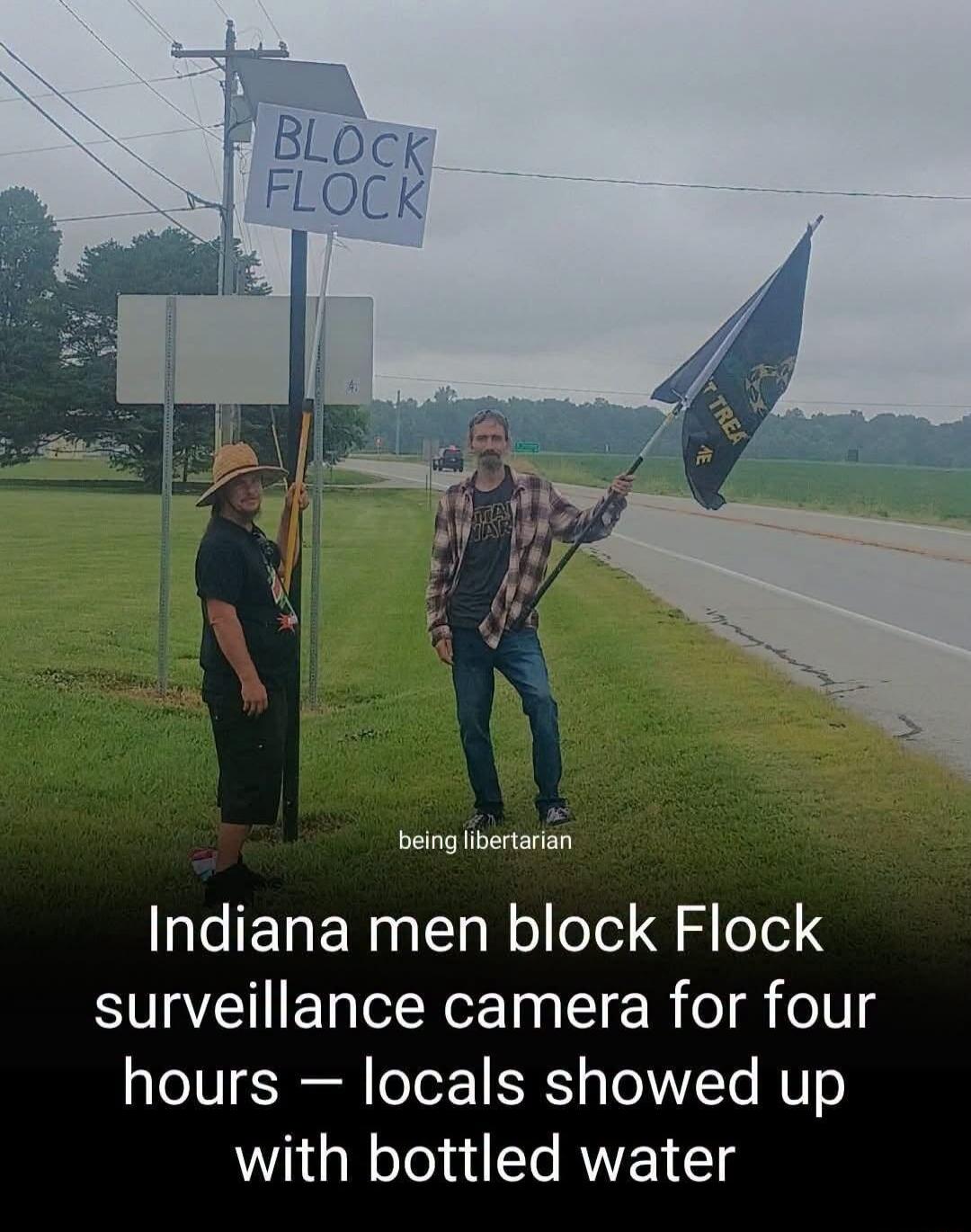 BLOCK FLOCK. being libertarian. Indiana men block Flock surveillance camera for four hours - locals showed up with bottled water.
